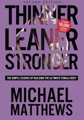 Thinner Leaner Stronger: The Simple Science of Building the Ultimate Female Body