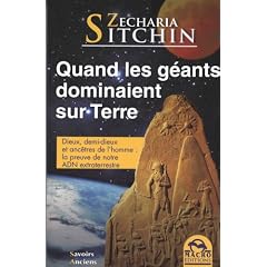 Quand les g�ants dominaient sur Terre - Dieux, demi-dieux et anc�tres de l'homme : la preuve de notre ADN extraterrestre