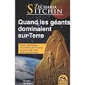 Quand les g�ants dominaient sur Terre - Dieux, demi-dieux et anc�tres de l'homme : la preuve de notre ADN extraterrestre