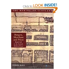 Burgess, Merchant and Priest: The Medieval Scottish Town (The Making of Scotland)