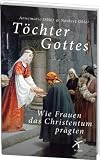 Produkt-Bild: T&ouml;chter Gottes: Wie Frauen das Christentum pr&auml;gten