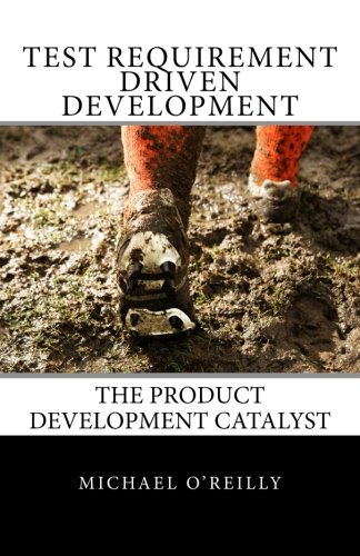 Test Requirement Driven Development: The product development catalyst