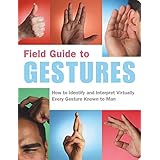 field guide to gestures how to identify and interpret virtually every gesture known to man