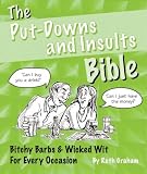 The Putdowns and Insults Bible: Bitchy Barbs and Wicked Wit for Every Occasion