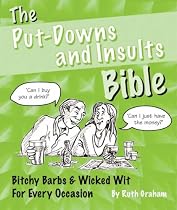 The Putdowns and Insults Bible: Bitchy Barbs and Wicked Wit for Every Occasion