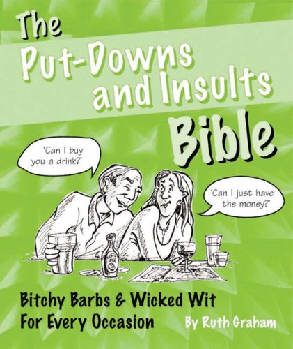 The Putdowns and Insults Bible: Bitchy Barbs and Wicked Wit for Every Occasion