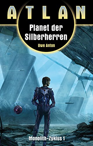 ATLAN Monolith 1: Planet der Silberherren (German Edition)