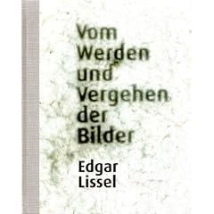 Vom Werden und Vergehen der Bilder. Edgar Lissel