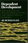 Dependent Development: The Alliance of Multinational, State, and Local Capital in Brazil