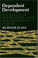 Dependent Development: The Alliance of Multinational, State, and Local Capital in Brazil