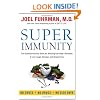 Super Immunity: The Essential Nutrition Guide for Boosting Your Body's Defenses to Live Longer, Stronger, and Disease Free