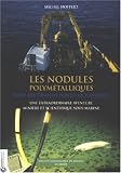 Les nodules polym�talliques dans les grands fonds oc�aniques : Une extraordinaire aventure mini�re et scientifique sous-marine
