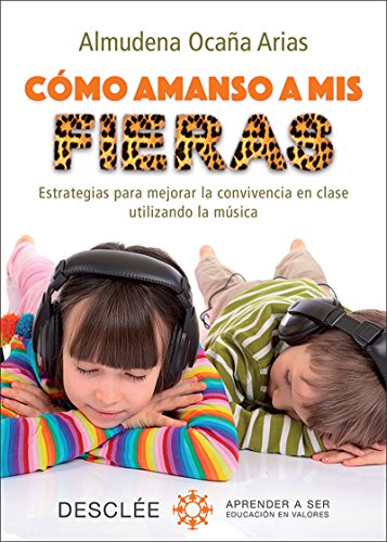 Cómo amanso a mis fieras. Estrategias para mejorar la convivencia en clase utilizando la música (Aprender a ser) (Spanish Edition)
