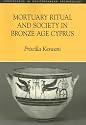 Mortuary Ritual and Society in Bronze Age Cyprus by Priscilla Keswani (Monographs in Mediterranean Archaeology)