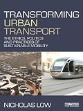Transforming urban transport : the ethics, politics and practices of sustainable mobility