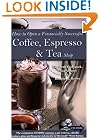 How to Open a Financially Successful Coffee, Espresso & Tea Shop: With Companion CD-ROM
