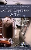 How to Open a Financially Successful Coffee, Espresso & Tea Shop: With Companion CD-ROM