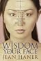 The Wisdom of Your Face: Change Your Life with Chinese Face Reading!