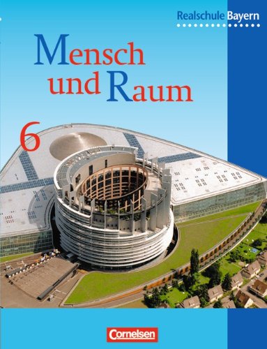 Mensch und Raum - Geographie Realschule Bayern Mensch und Raum Realschule Bayern Neubearbeitung 6. Jahrgangsstufe Nach dem neuen Lehrplan für die sechsstufige Realschule Mensch und Raum - Geographie Realschule Bayern Mensch und Raum Realschule Bayern Neubearbeitung 6. Jahrgangsstufe Nach dem neuen Lehrplan für die sechsstufige Realschule