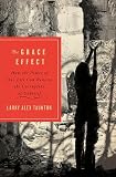 The Grace Effect: How the Power of One Life Can Reverse the Corruption of Unbelief