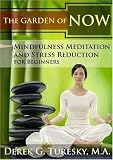 Mindfulness Meditation and Stress Reduction for Beginners: The Garden of NOW