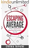 Escaping Average: 18 Tips to Spark Positive Momentum and Transform Your Life
