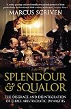 Splendour & Squalor: The Disgrace and Disintegration of Three Aristocratic Dynasties