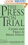 The Press on Trial: Crimes and Trials as Media Events (Contributions to the Study of Mass Media and Communications)