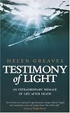 Testimony of Light: An Extraordinary Message of Life After Death