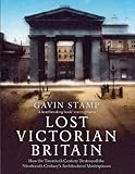 Lost Victorian Britain : how the twentieth century destroyed the nineteenth century's architectural masterpieces
