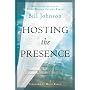 Hosting the Presence: Unveiling Heaven's Agenda by Bill Johnson