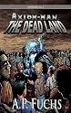 The Dead Land: A Superhero/Zombie Novel [Axiom-man Saga, Episode No. 1]