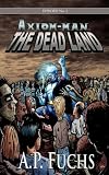 The Dead Land [Axiom-man Saga, Episode No. 1] (Axiom-Man Saga)