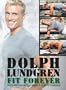 Dolph Lundgren: Fit Forever: Train Like an Action Hero, Stay Fit Forever