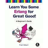 Learn You Some Erlang for Great Good!: A Beginner's Guidevon "Fred H�bert"