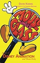 Mouse Under Glass : Secrets of Disney Animation and Theme Parks