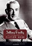 Sitting Pretty: The Life and Times of Clifton Webb (Hollywood Legends Series)