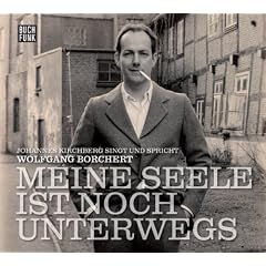 Meine Seele ist noch unterwegs: Johannes Kichberg singt und spricht Wolfgang Borchert