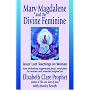 Mary Magdalene and the Divine Feminine: Jesus' Lost Teachings on Woman