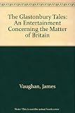 The Glastonbury tales : an entertainment concerning the matter of Britain