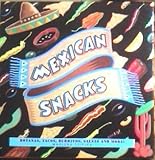 Mexican snacks : botanas, tacos, burritos, salsas and more!