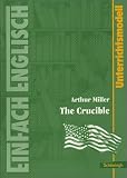 EinFach Englisch Unterrichtsmodelle - Unterrichtsmodelle f&uuml;r die Schulpraxis: Arthur Miller: The Crucible - Hans-Christoph Ramm, Arthur Miller