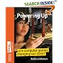 Powering Up: Are Computer Games Changing Our Lives? (Science Museum TechKnow Series)
