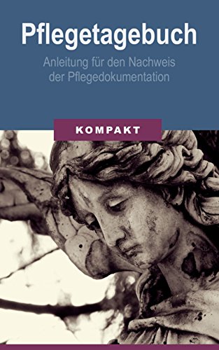 Pflegetagebuch - Anleitung für den Nachweis der Pflegedokumentation (German Edition)
