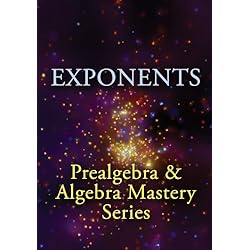 Exponents: Prealgebra & Algebra Mastery Series
