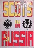 Scots in Russia 1661-1934 : eleven Scots who visited Russia from the seventeenth to the twentieth centuries