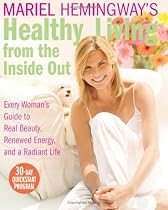 Healthy Living from the Inside Out: Every WomanA?s Guide to Real Beauty, Renewed Energy, and a Radiant Life: Every Woman's Guide to Real Beauty, Renewed Energy and a Radiant Life