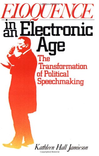 Textbook - Eloquence in an Electronic Age: The Transformation of Political Speechmaking