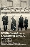 South Asians and the shaping of Britain, 1870-1950 : a sourcebook