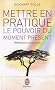 Mettre en pratique le pouvoir du moment pr�sent : Enseignements essentiels, m�ditations et exercices pour jouir d'une vie lib�r�e